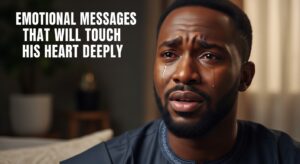 Emotional Messages That Will Touch His Heart Deeply